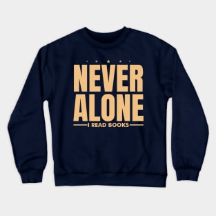 Never Alone I Read Books Crewneck Sweatshirt